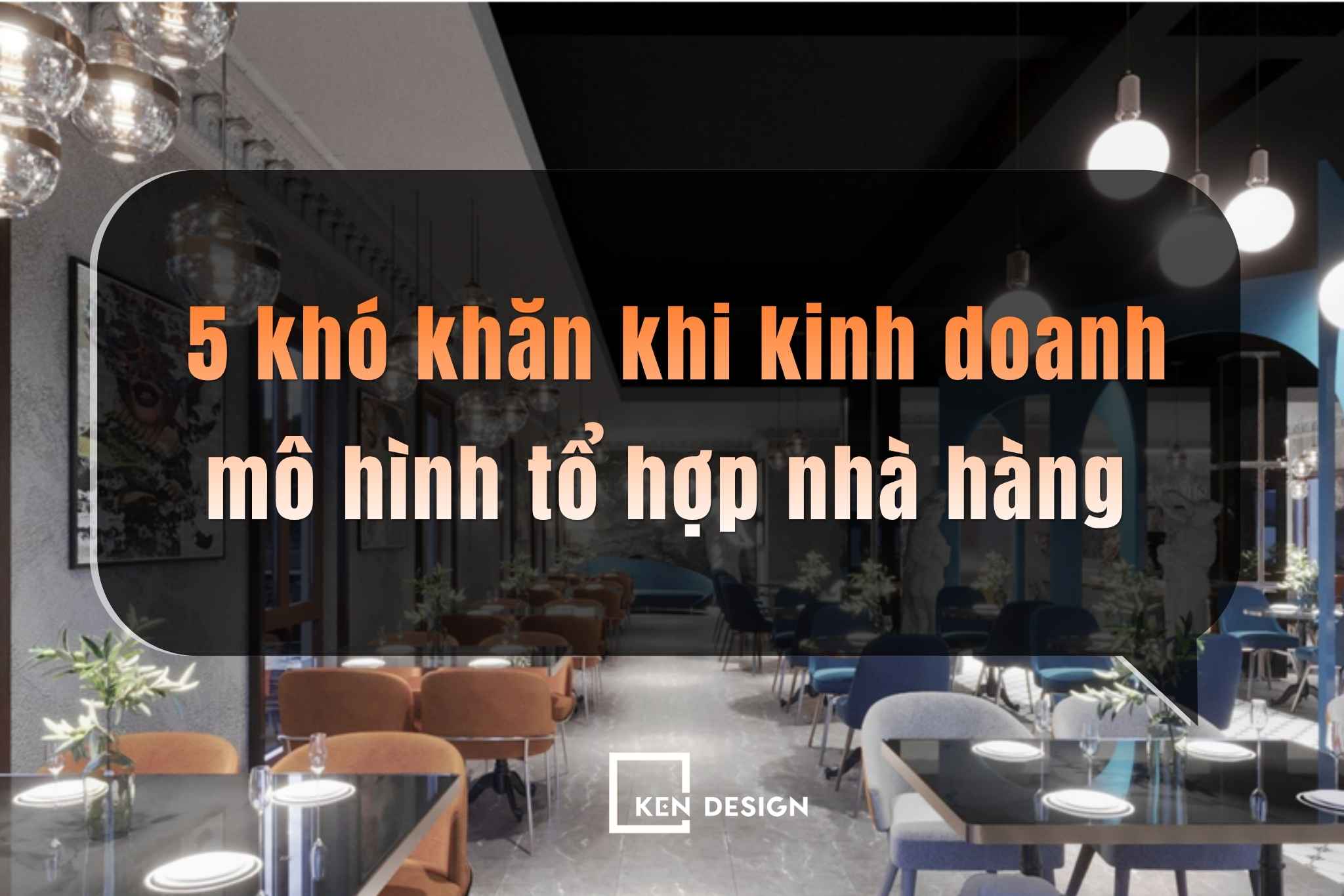 5 thách thức lớn khi đầu tư kinh doanh mô hình tổ hợp nhà hàng